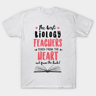 The best Biology Teachers teach from the Heart Quote T-Shirt